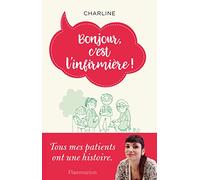 Bonjour, c'est l'infirmière!: TOUS MES PATIENTS ONT UNE HISTOIRE