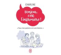 Bonjour, c'est l'infirmière ! "Tous mes patients ont une histoire." - Charline - J'ai Lu - Poche - Guide