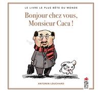Bonjour chez vous, Monsieur Caca ! Le livre le plus bête du monde