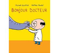 Michaël Escoffier – Bonjour docteur – Album jeunesse dès 3 ans – Relié