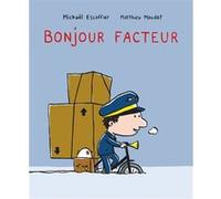 Bonjour facteur Matthieu Maudet (Illustration), Michaël Escoffier (Auteur)