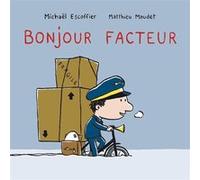 Bonjour facteur Matthieu Maudet (Illustration), Michaël Escoffier (Auteur)