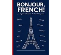 Bonjour, French!: A Beginner's Guide to the French Language