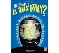 Bonjour! Is this Italy? - A Hapless Biker's Guide to Europe Kevin Turner (Auteur)
