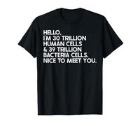 Bonjour, Je suis 30 Billions de cellules humaines et 39 Billions de bactéries T-Shirt