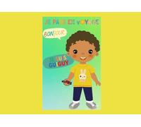 BONJOUR JE SUIS GUIGUY !: JE PARS EN VOYAGE