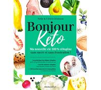 Bonjour Keto Ma nouvelle vie 100% cétogène sans sucre et sans frustration - Nelly Génisson - Marabout - broché - Guide