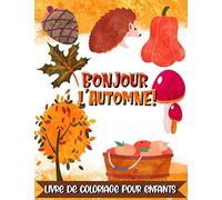 Bonjour l’Automne ! Livre de coloriage pour enfants: 30 illustrations faciles et mignonnes sur le thème de l'automne pour les enfants dès 2 ans