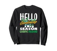 Bonjour la Saison du Jardinage, au Revoir Mari, Amoureux des Plantes Sweatshirt