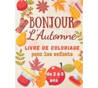 Bonjour l'automne Livre de coloriage pour les enfants de 2 à 5 ans :un thème automnal magnifique et relaxant avec 51 grandes images pour les ... citrouilles,: gnomes et bien d'autres choses