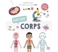Bonjour le corps ! - L'Encyclo des petiots - Encyclopédie animée illustrée - Anatomie - Dès 4 ans