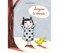 Bonjour le monde - Catharina Valckx - Ecole Des Loisirs - cartonné - Album jeunesse dès 3 ans
