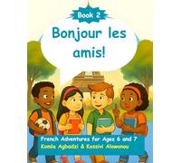 Bonjour les amis!: French Adventures for Ages 6 and 7 (Book 2)