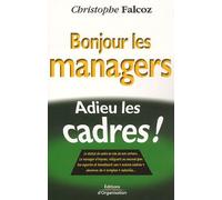 Bonjour Les Managers, Adieu Les Cadres !: Le Statut De Cadre Se Vide De Son Contenu...
