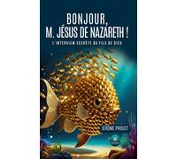 Bonjour, M. Jésus de Nazareth ! L'interview secrète du Fils de Dieu - Jérôme Proust - Le Lys Bleu - broché - Essai