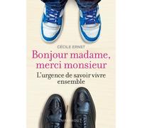 Bonjour madame, merci monsieur: L'urgence de savoir vivre ensemble