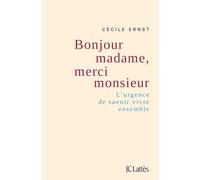 Bonjour madame, merci monsieur: L'urgence de savoir vivre ensemble