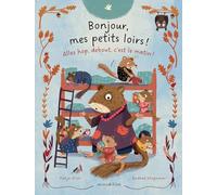 Bonjour, mes petits loirs !: Allez hop, debout c'est le matin !