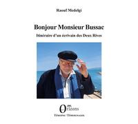 Bonjour Monsieur Bussac Itinéraires d'un écrivain des deux rives - Raouf Medelgi - Orizons - broché - Roman
