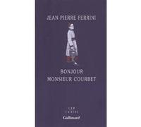 Bonjour Monsieur Courbet Jean-Pierre Ferrini (Auteur)