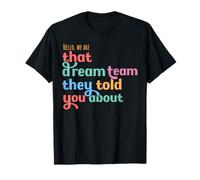 Bonjour, Nous Sommes Cette équipe de rêve Dont Ils Vous Ont parlé T-Shirt