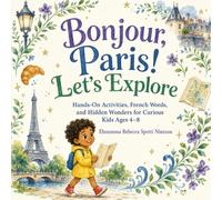 Bonjour, Paris! Let's Explore: Hands-On Activities, French Words, and Hidden Wonders for Curious Kids Ages 4-8
