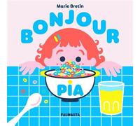 Bonjour Pia ! - Marie Bretin - Palomita - cartonné - Album jeunesse