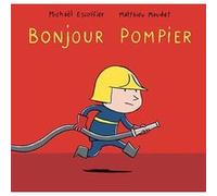 Bonjour pompier Matthieu Maudet (Illustration), Michaël Escoffier (Auteur)