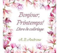 Bonjour, Printemps!: Livre de coloriage