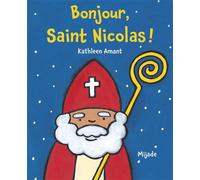 Bonjour saint nicolas ! - Kathleen Amant - Mijade Eds - cartonné - Album jeunesse dès 3 ans