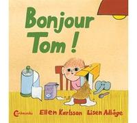 Bonjour Tom ! Lisen Adbage (Illustration), Ellen Karlsson (Auteur), Catherine Renaud (Traduction)