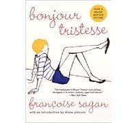 Bonjour Tristesse: A Coming-Of-Age Novel about a Teenage Girl Meddling in her Father's Love Life