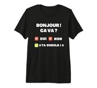 Bonjour va va?, ta Gueule Humour Politesse grognon Travail T-Shirt Haut de Gamme