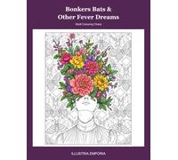 Bonkers Bats & Other Fever Dreams: Adult Colouring Chaos