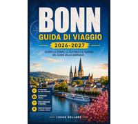 BONN GUIDA DI VIAGGIO 2026-2027: La tua guida completa ai musei cittadini di Beethoven, alle crociere sul Reno, alla fioritura dei ciliegi, alle gite ... locale lungo l'ex capitale della Germania.