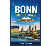BONN GUIDE DE VOYAGE 2026-2027: Votre guide complet pour découvrir les musées de la ville de Beethoven, les croisières sur le Rhin, les cerisiers en ... dans l'ancienne capitale de l'Allemagne.