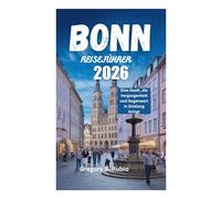 BONN REISEFÜHRER 2026: Eine Stadt, die Vergangenheit und Gegenwart in Einklang bringt