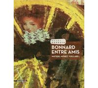 Bonnard Entre Amis - Matisse, Monet, Vuillard