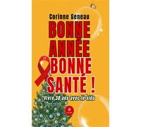 Bonne année et bonne santé ! Vivre 38 ans avec le sida - Corinne Geneau - Le Lys Bleu - broché - Témoignage