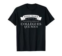Bonne chance de trouver de meilleurs collègues que nous T-Shirt