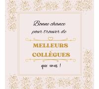 Bonne Chance Pour Trouver D e Meilleurs Collègues Que Nous-Livre d'OR: Idée cadeau original pour un pot de travail pour: départ à la ... sauhaiter le bonheur dans sa nouvelle vie.