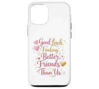 Bonne Chance pour trouver de Meilleurs Amis Que Nous. Au Revoir Coque pour iPhone 12/12 Pro