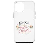 Bonne Chance pour trouver de Meilleurs Amis Que Nous. Au Revoir Coque pour iPhone 12/12 Pro