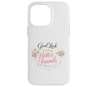 Bonne Chance pour trouver de Meilleurs Amis Que Nous. Au Revoir Coque pour iPhone 14 Pro Max