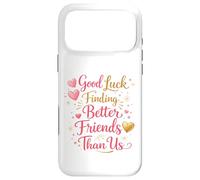 Bonne Chance pour trouver de Meilleurs Amis Que Nous. Au Revoir Coque pour iPhone 17 Pro Max