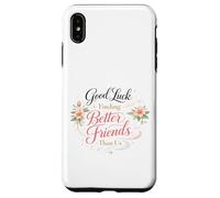 Bonne Chance pour trouver de Meilleurs Amis Que Nous. Au Revoir Coque pour iPhone XS Max