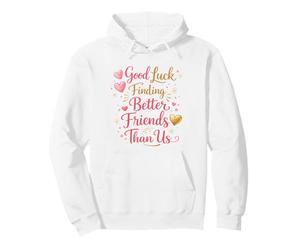 Bonne Chance pour trouver de Meilleurs Amis Que Nous. Au Revoir Sweat à Capuche