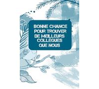 Bonne Chance pour Trouver de Meilleurs Collègues Carnet de Notes Humoristique pour les Équipes de Travail: Un cadeau idéal pour décompresser et ... de fun aux réunions et journées de travail