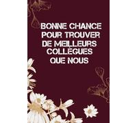 Bonne Chance pour Trouver de Meilleurs Collègues Carnet de Notes Humoristique pour les Équipes de Travail: Un cadeau idéal pour décompresser et ... de fun aux réunions et journées de travail