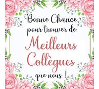 Bonne Chance pour Trouver de Meilleurs Collègues: Livre D’or Retraite - Élégant Livre pour 100 Pages des Remerciements et Félicitations - Cadeau Pot de Départ pour Femme.